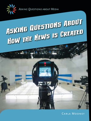 cover image of Asking Questions about How the News Is Created